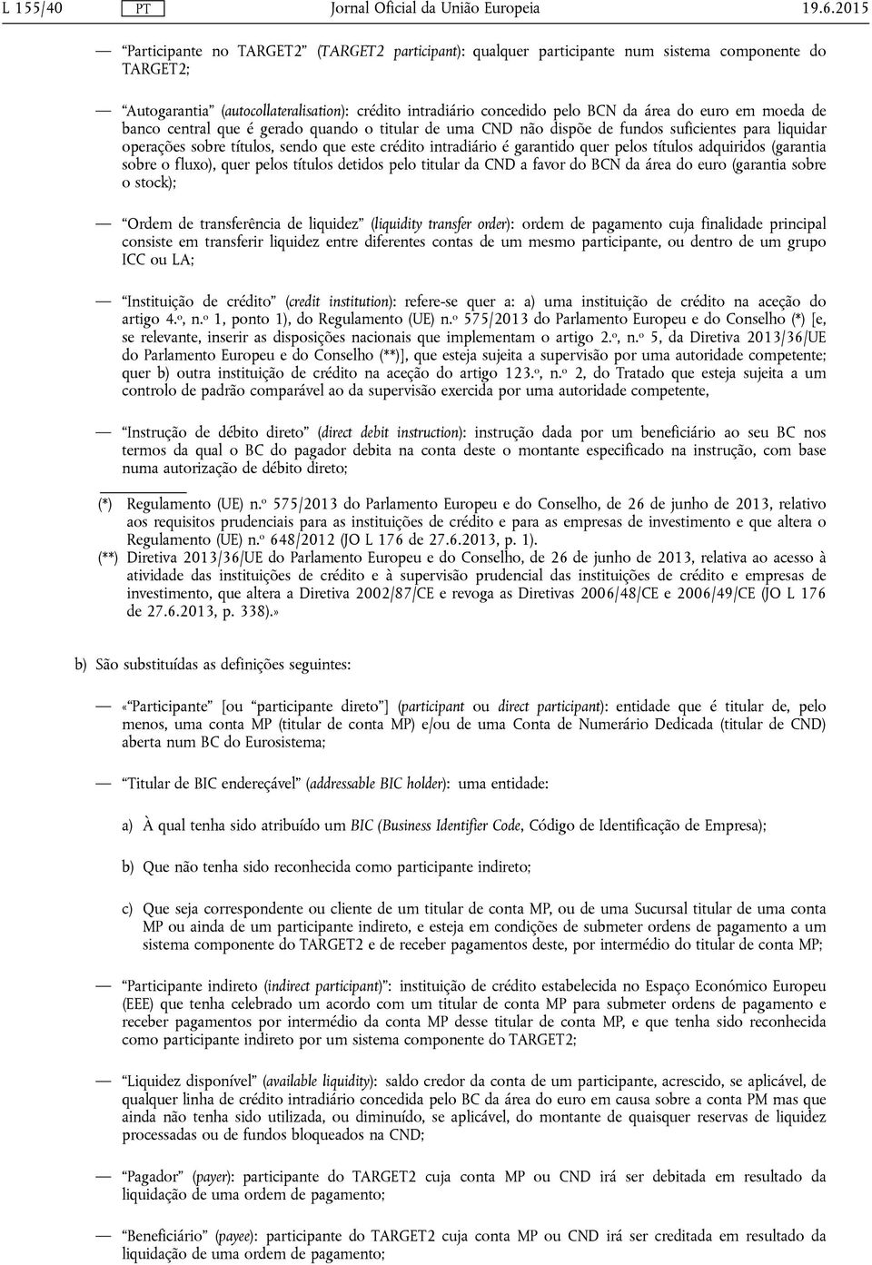 euro em moeda de banco central que é gerado quando o titular de uma CND não dispõe de fundos suficientes para liquidar operações sobre títulos, sendo que este crédito intradiário é garantido quer