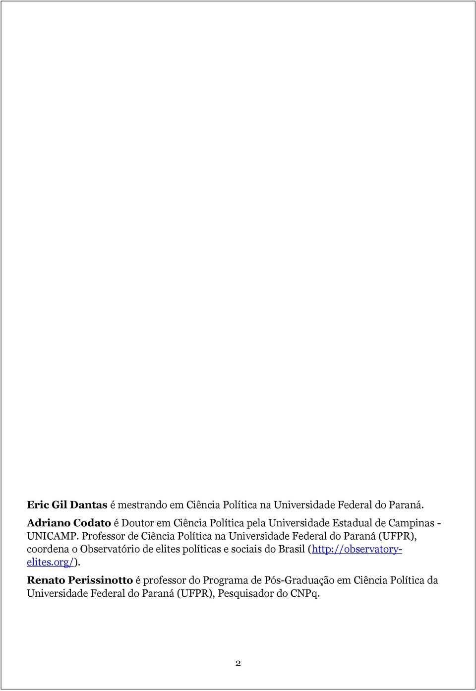 Professor de Ciência Política na Universidade Federal do Paraná (UFPR), coordena o Observatório de elites políticas e