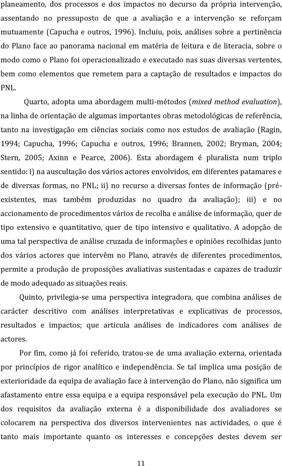 vertentes, bem como elementos que remetem para a captação de resultados e impactos do PNL.