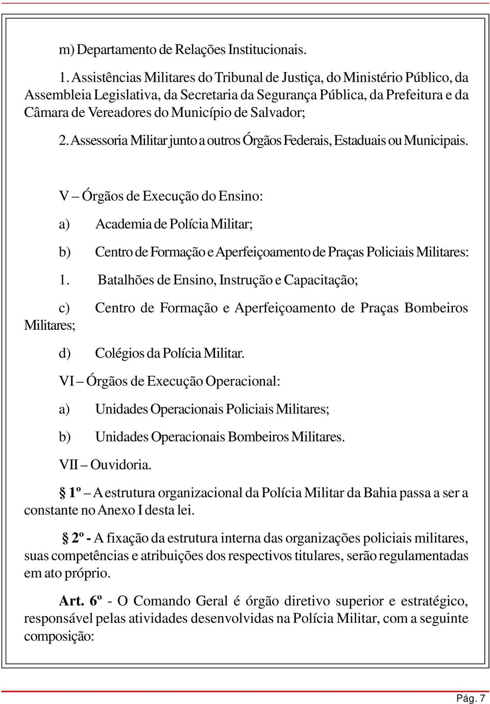 2. Assessoria Militar junto a outros Órgãos Federais, Estaduais ou Municipais.