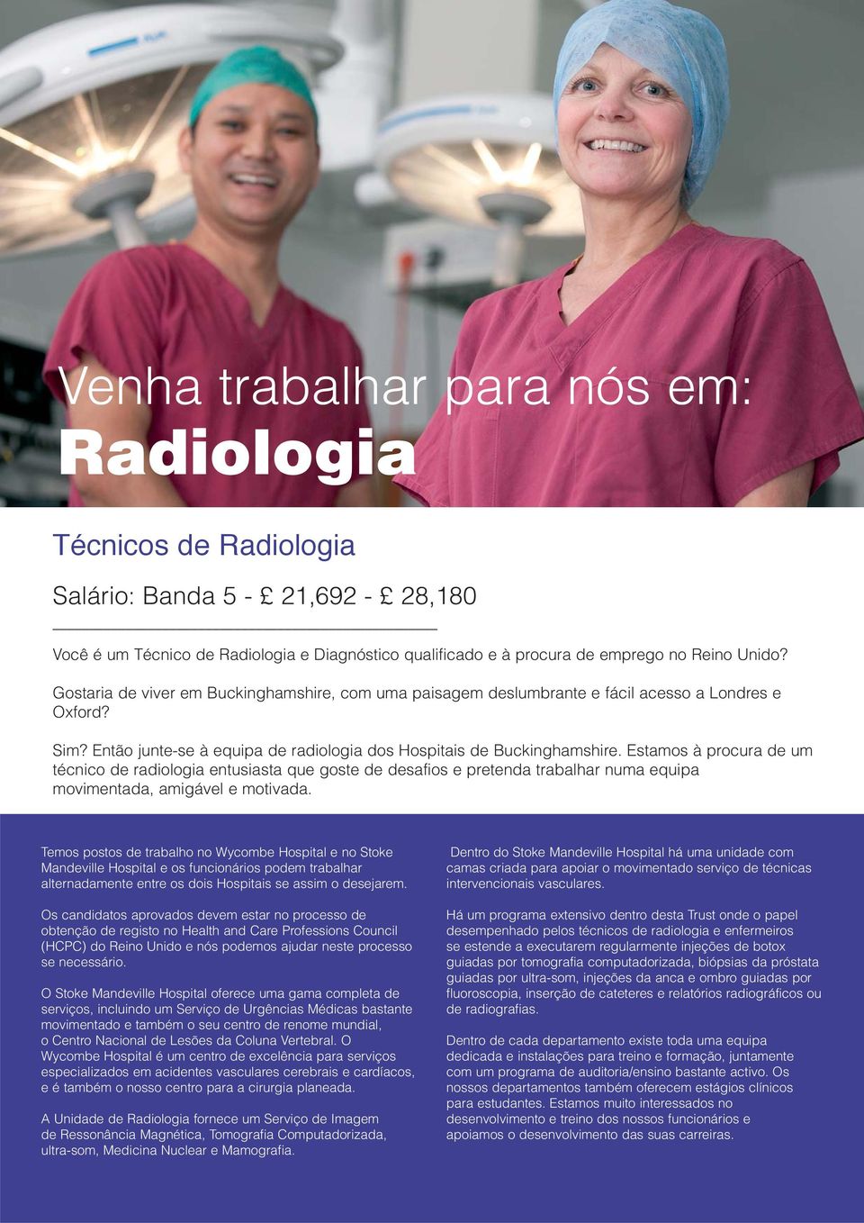 Estamos à procura de um técnico de radiologia entusiasta que goste de desafios e pretenda trabalhar numa equipa movimentada, amigável e motivada.