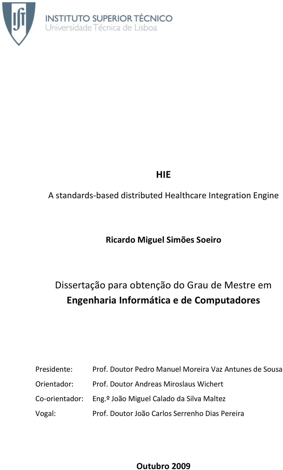 Co-orientador: Vogal: Prof. Doutor Pedro Manuel Moreira Vaz Antunes de Sousa Prof.