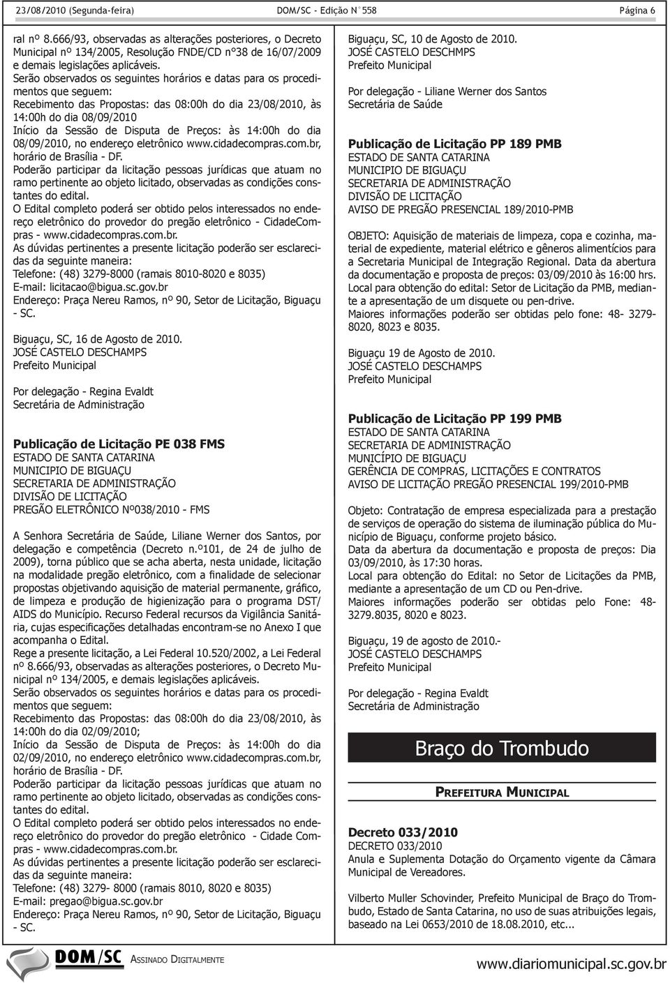 Preços: às 14:00h do dia 08/09/2010, no endereço eletrônico www.cidadecompras.com.br, horário de Brasília - DF.