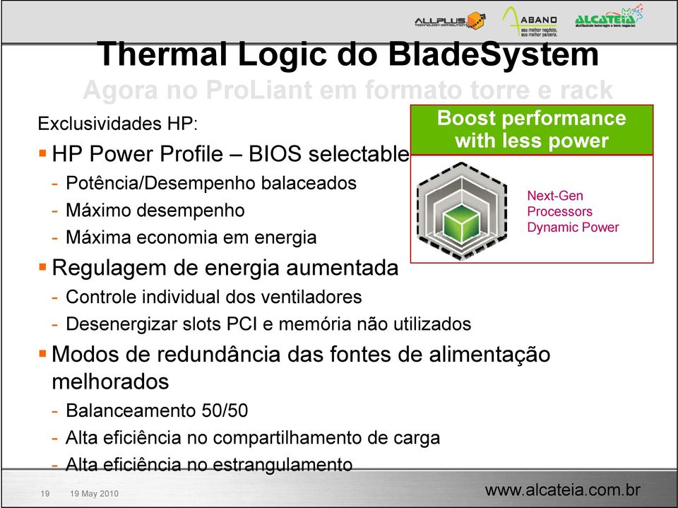 ventiladores - Desenergizar slots PCI e memória não utilizados Boost performance with less power Modos de redundância das fontes de