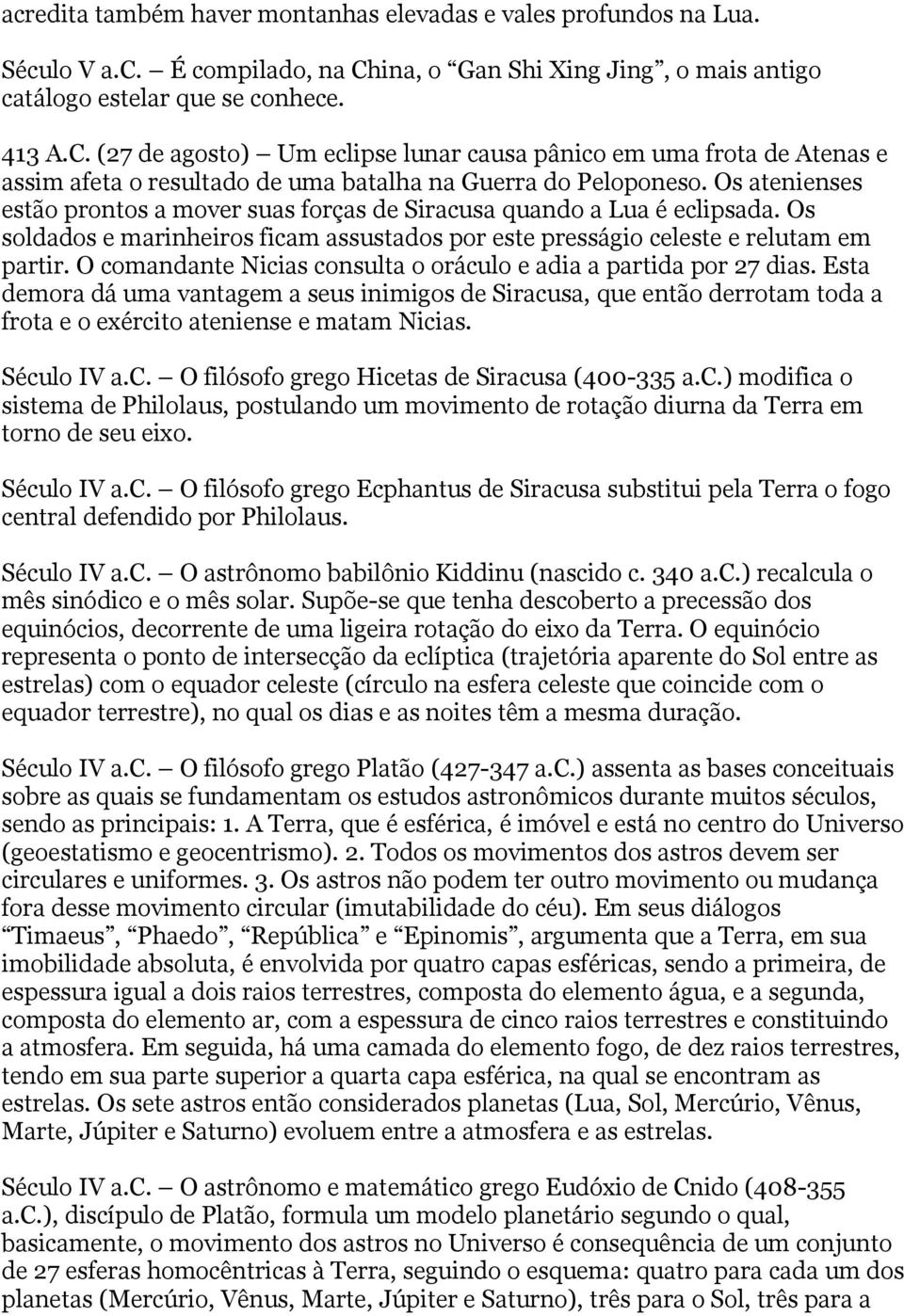 (27 de agosto) Um eclipse lunar causa pânico em uma frota de Atenas e assim afeta o resultado de uma batalha na Guerra do Peloponeso.