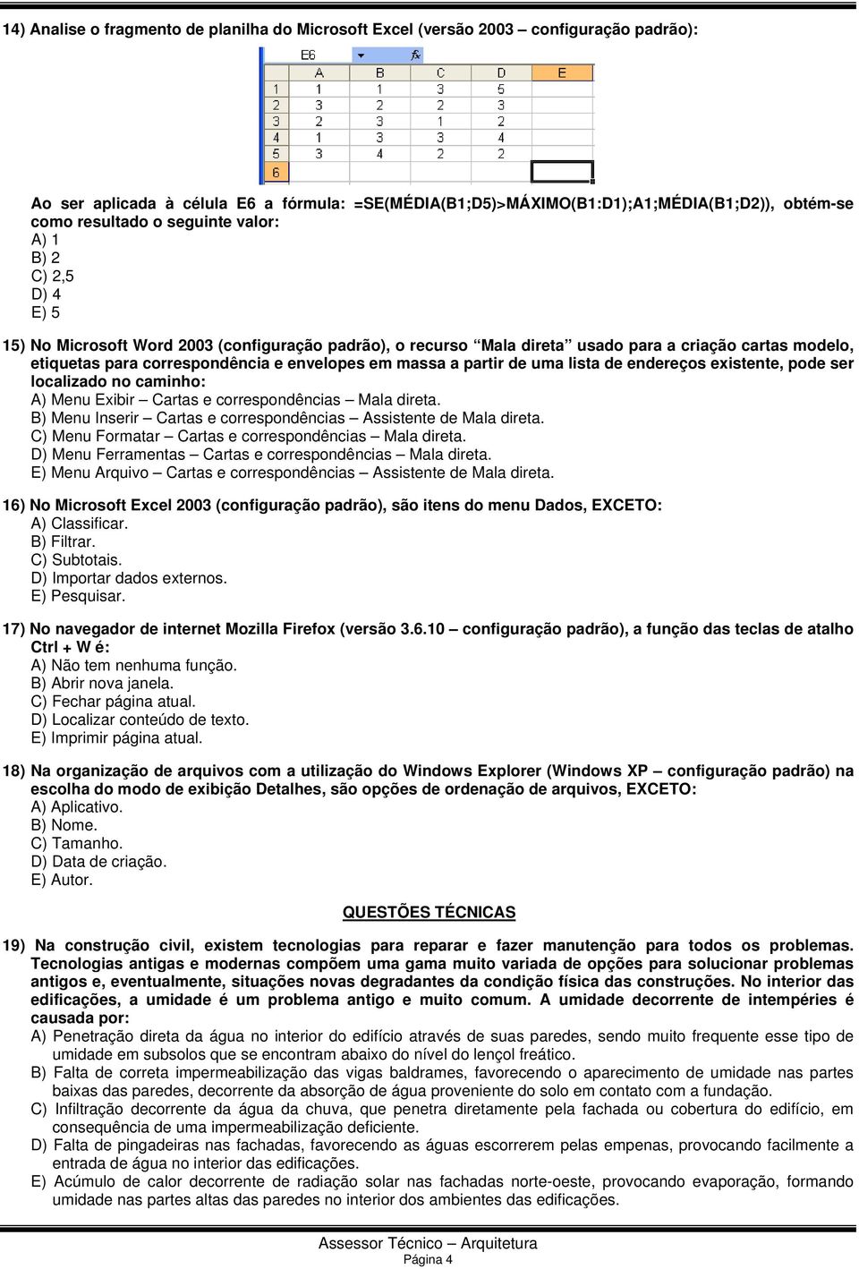 envelopes em massa a partir de uma lista de endereços existente, pode ser localizado no caminho: A) Menu Exibir Cartas e correspondências Mala direta.