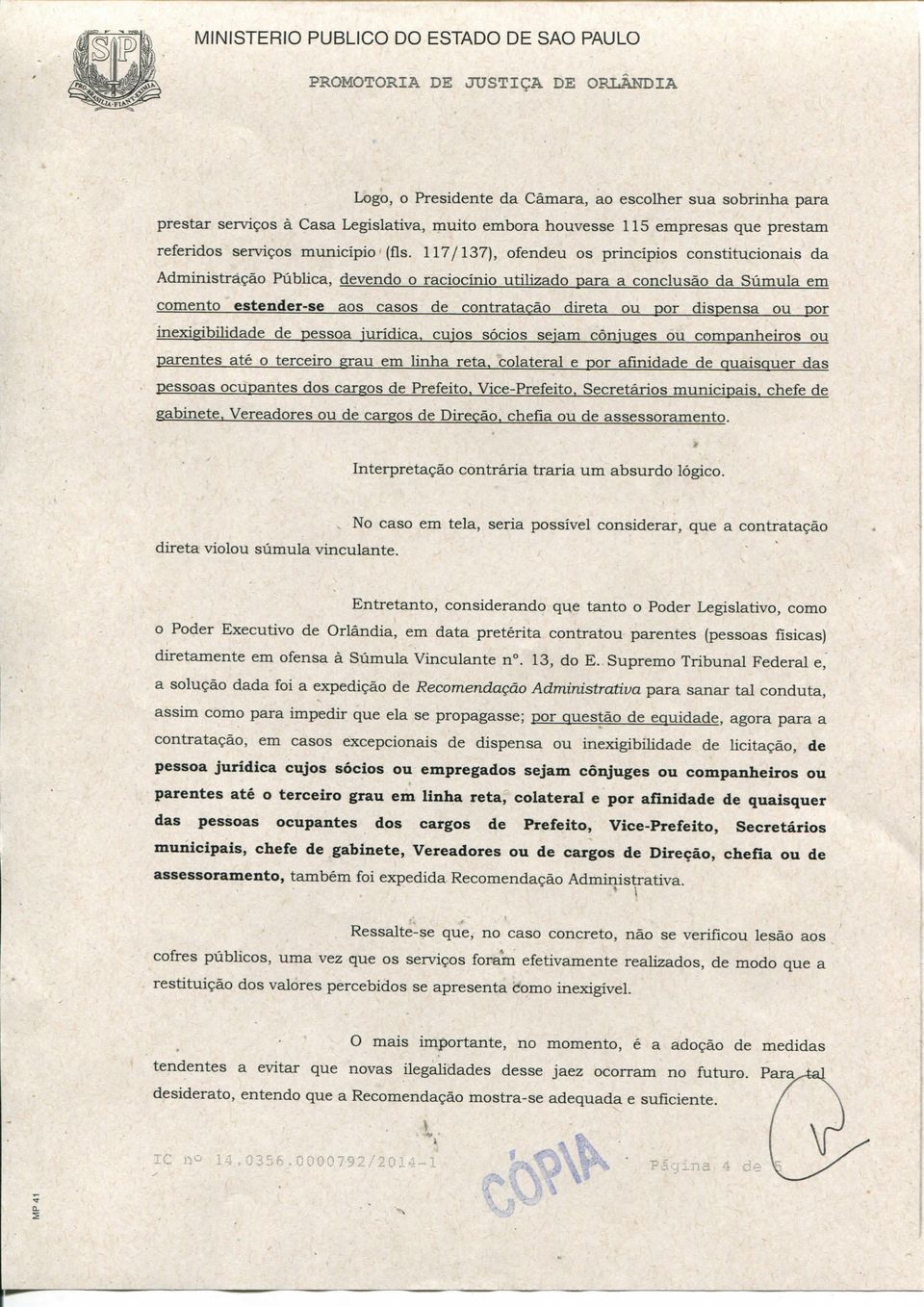 dispensa ou por inexigibilidade de pessoa iuridica, cuios sócios seiam cônjuges ou companheiros ou parentes até o terceiro grau em linha reta.