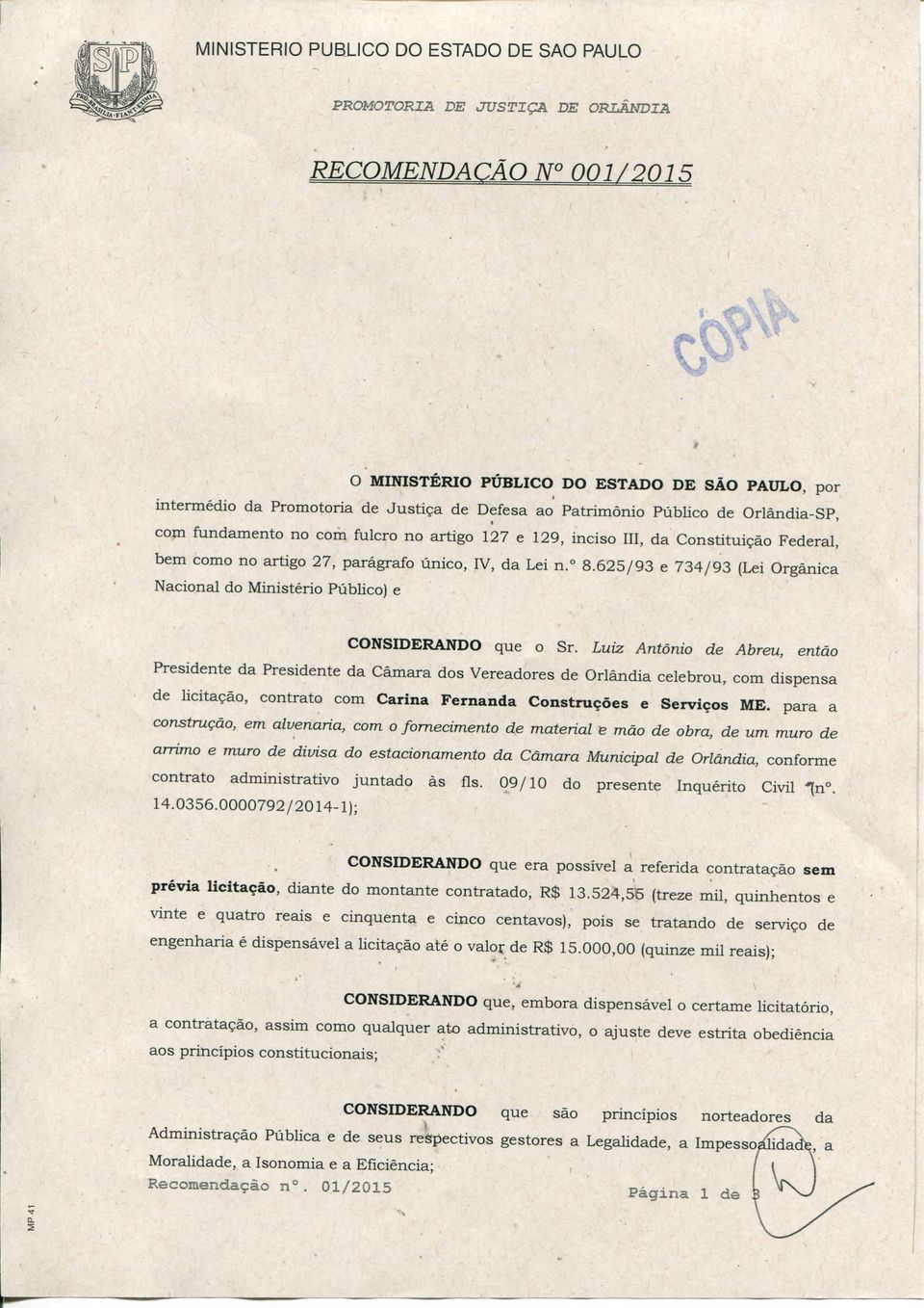 Luiz Antônio de Abreu, então Presidente da Presidente da Câmara dos Vereadores de Orlândia celebrou, com dispensa de licitação, contrato com Carina Fernanda Construções e Serviços ME.