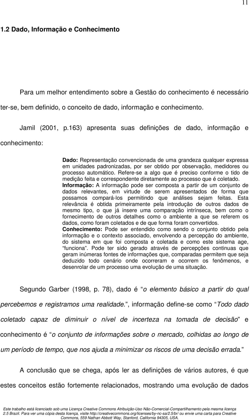 medidores ou processo automático. Refere-se a algo que é preciso conforme o tido de medição feita e correspondente diretamente ao processo que é coletado.