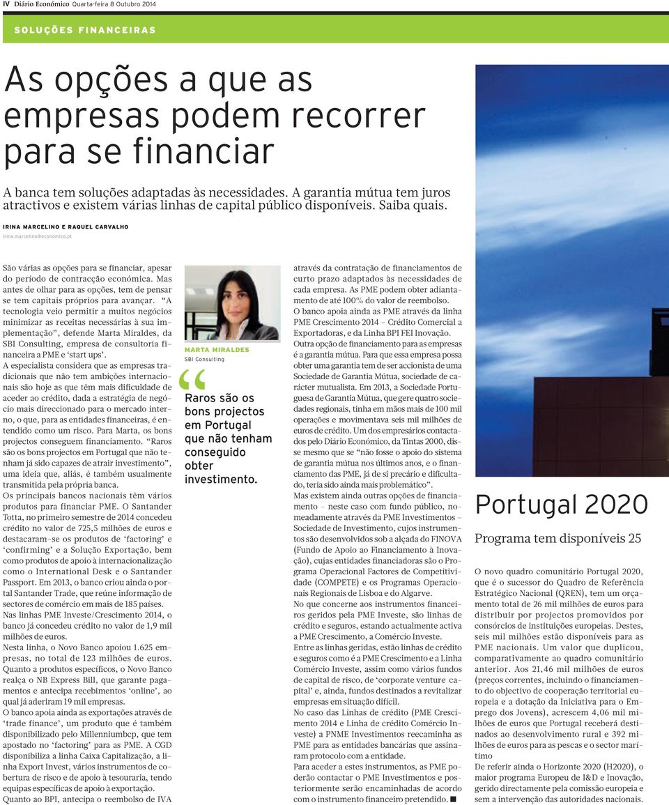 pt São várias as opções para se financiar, apesar do período de contracção económica. Mas antes de olhar para as opções, tem de pensar se tem capitais próprios para avançar.