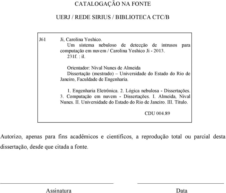 Orientador: Nival Nunes de Almeida Dissertação (mestrado) Universidade do Estado do Rio de Janeiro, Faculdade de Engenharia. 1. Engenharia Eletrônica. 2.