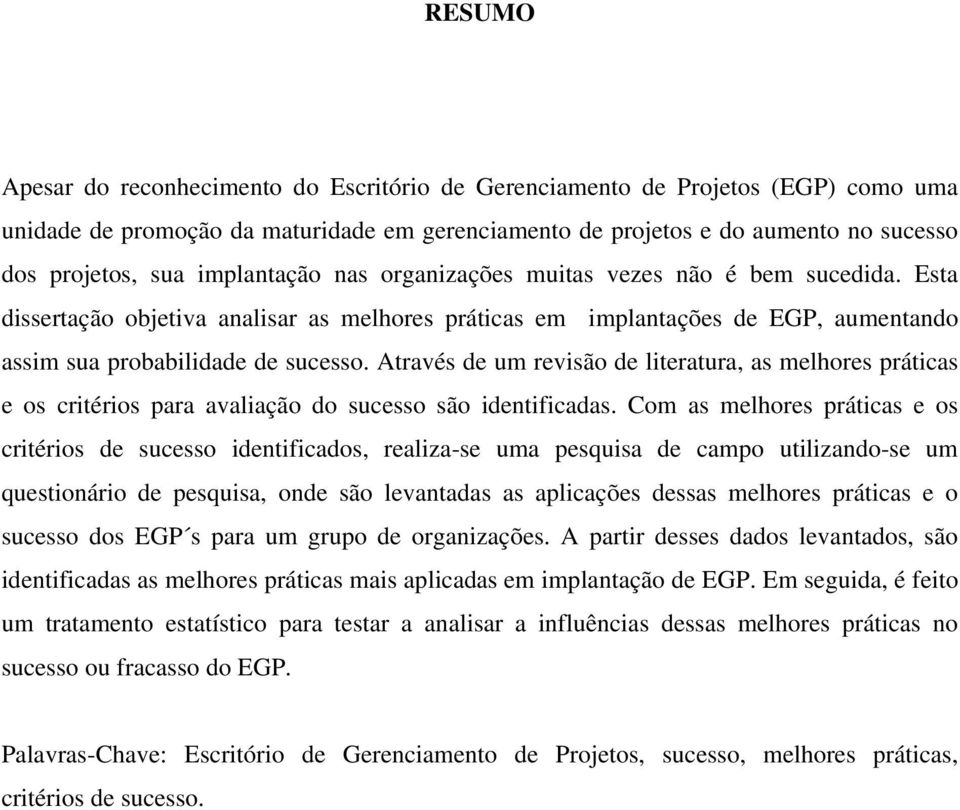 Através de um revisão de literatura, as melhores práticas e os critérios para avaliação do sucesso são identificadas.