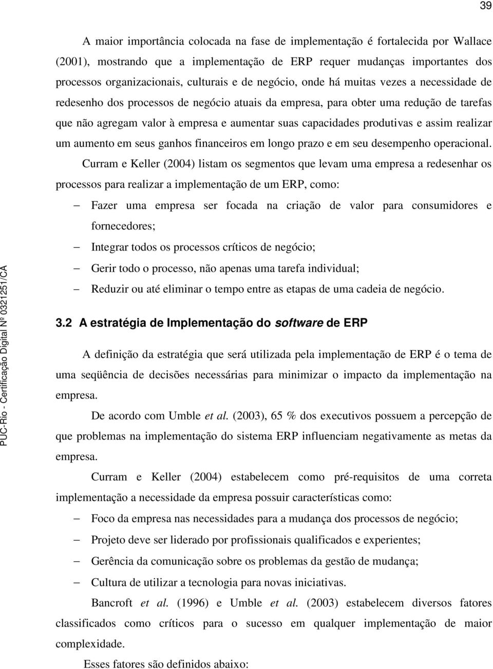 produtivas e assim realizar um aumento em seus ganhos financeiros em longo prazo e em seu desempenho operacional.