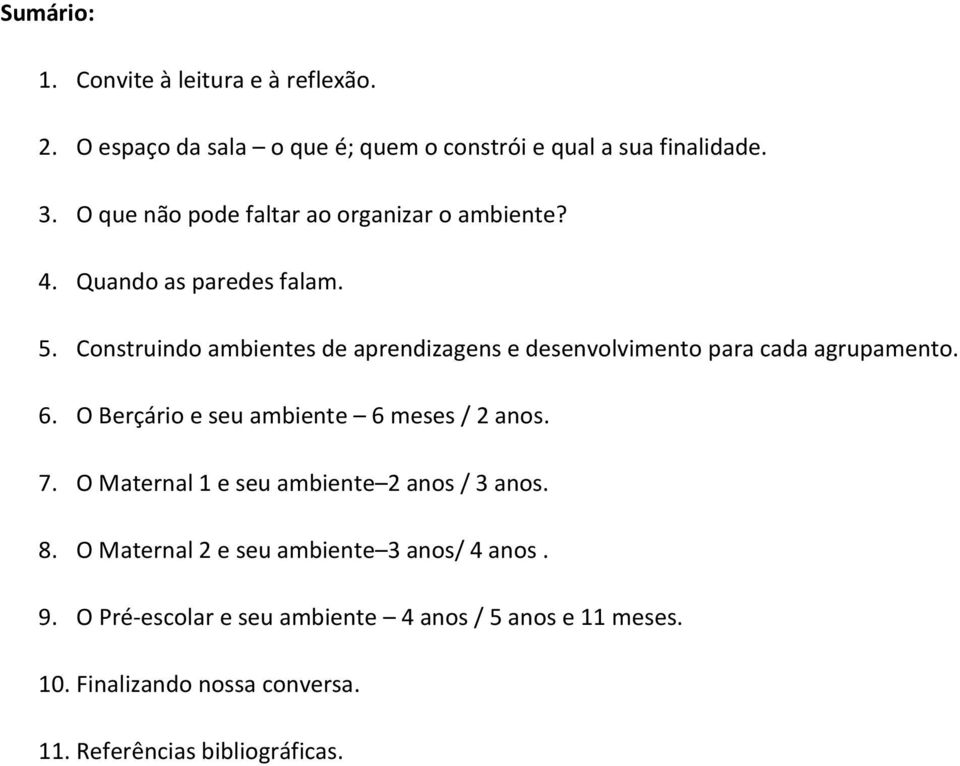 Construindo ambientes de aprendizagens e desenvolvimento para cada agrupamento. 6. O Berçário e seu ambiente 6 meses / 2 anos. 7.