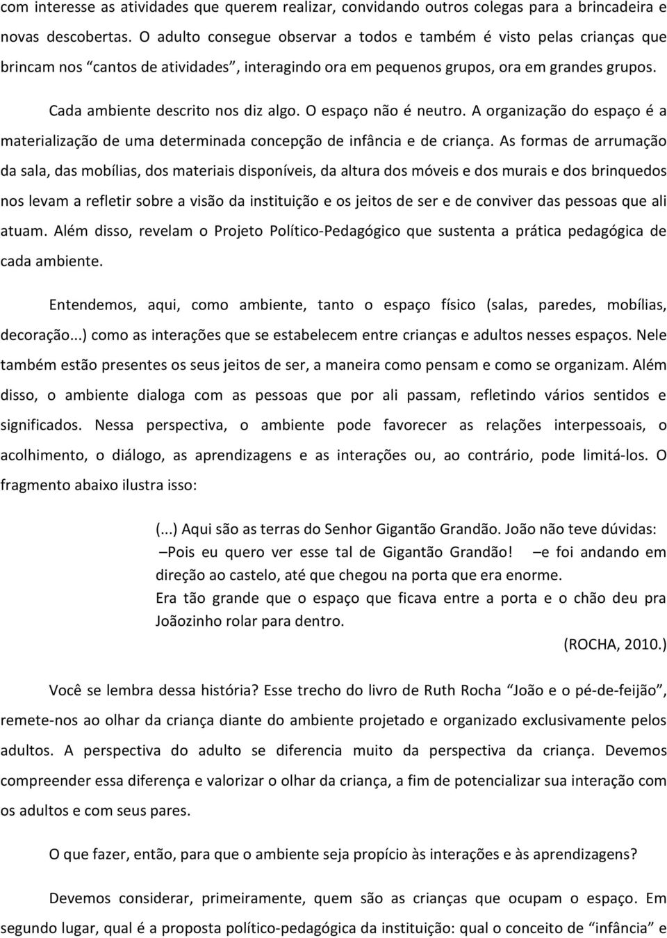 O espaço não é neutro. A organização do espaço é a materialização de uma determinada concepção de infância e de criança.