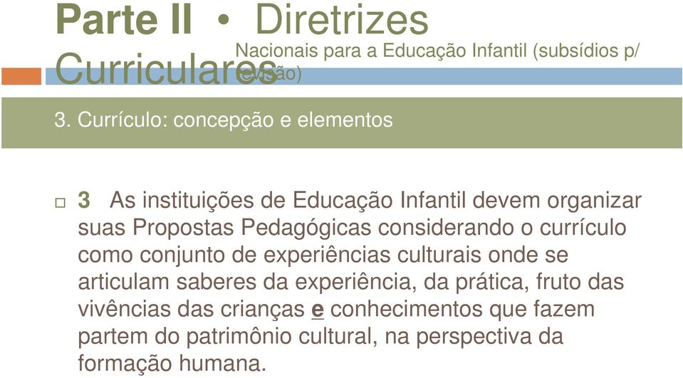 culturais onde se articulam saberes da experiência, da prática, fruto das vivências das