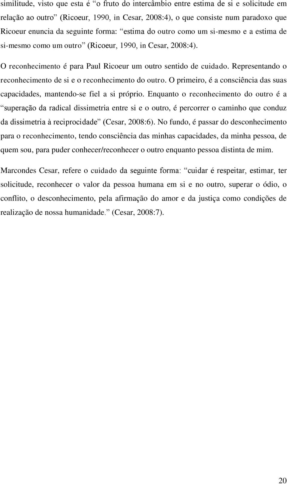 Representando o reconhecimento de si e o reconhecimento do outro. O primeiro, é a consciência das suas capacidades, mantendo-se fiel a si próprio.