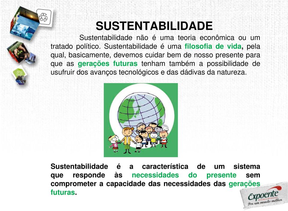 gerações futuras tenham também a possibilidade de usufruir dos avanços tecnológicos e das dádivas da natureza.