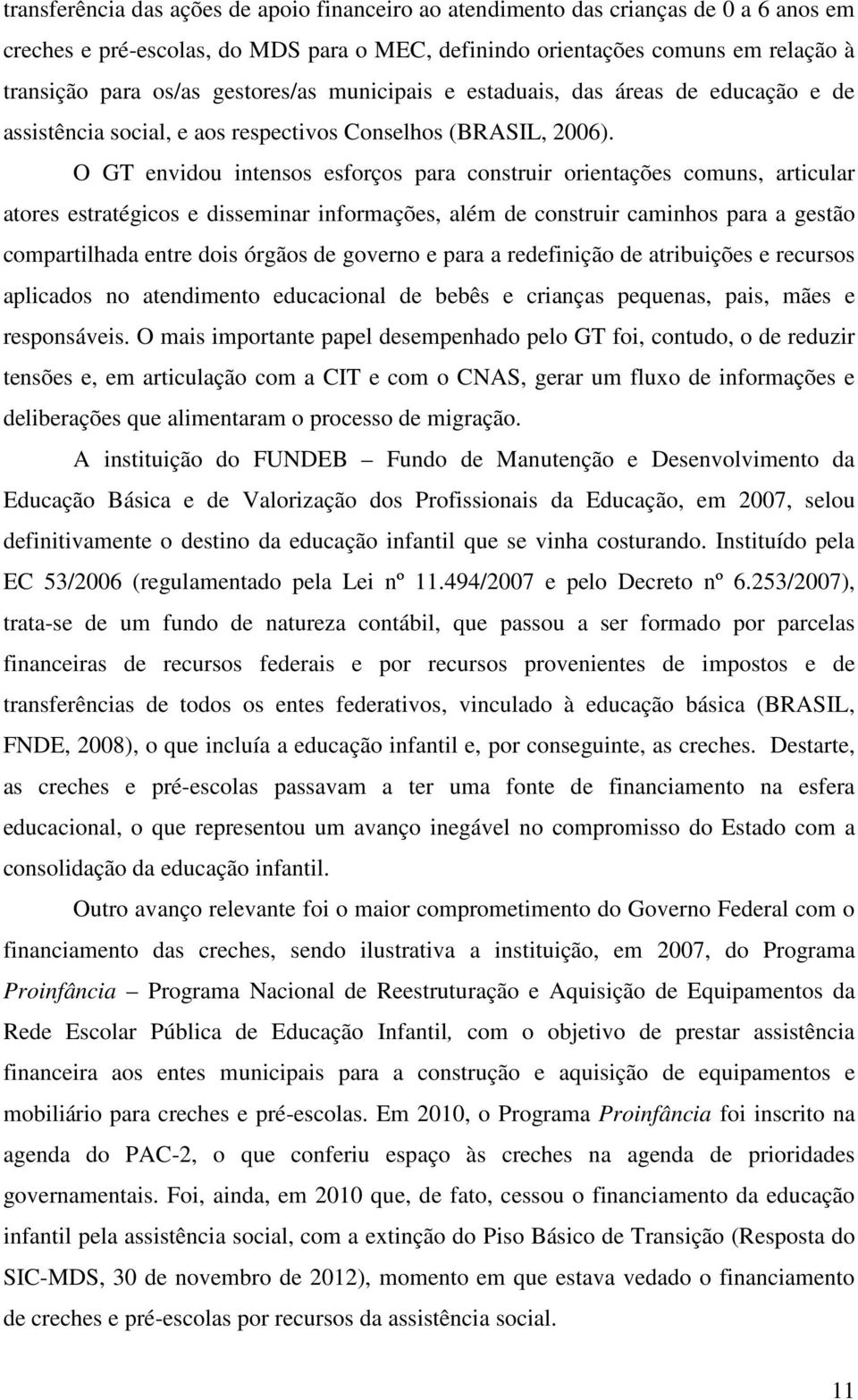 O GT envidou intensos esforços para construir orientações comuns, articular atores estratégicos e disseminar informações, além de construir caminhos para a gestão compartilhada entre dois órgãos de