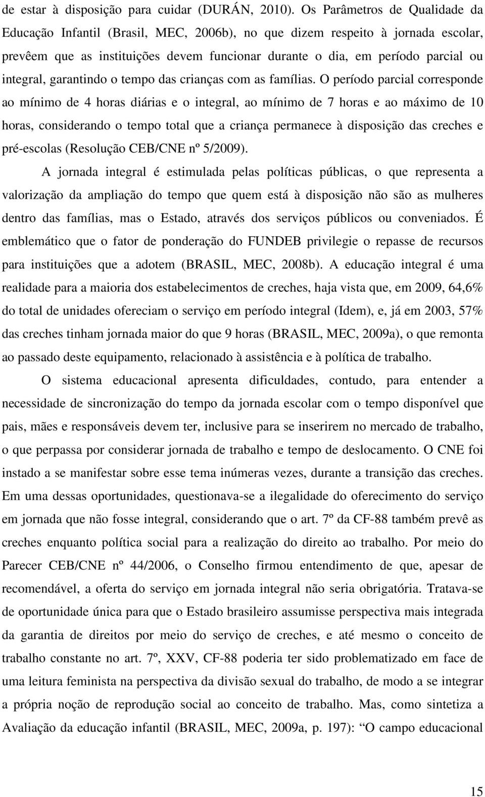 integral, garantindo o tempo das crianças com as famílias.