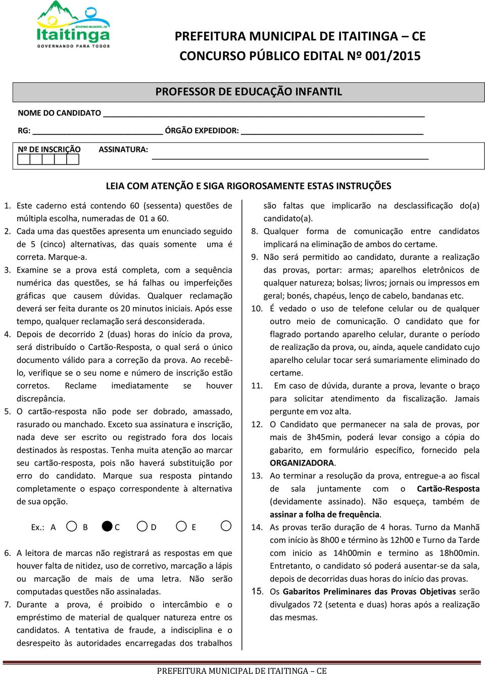 Cada uma das questões apresenta um enunciado seguido de 5 (cinco) alternativas, das quais somente uma é correta. Marque-a. 3.