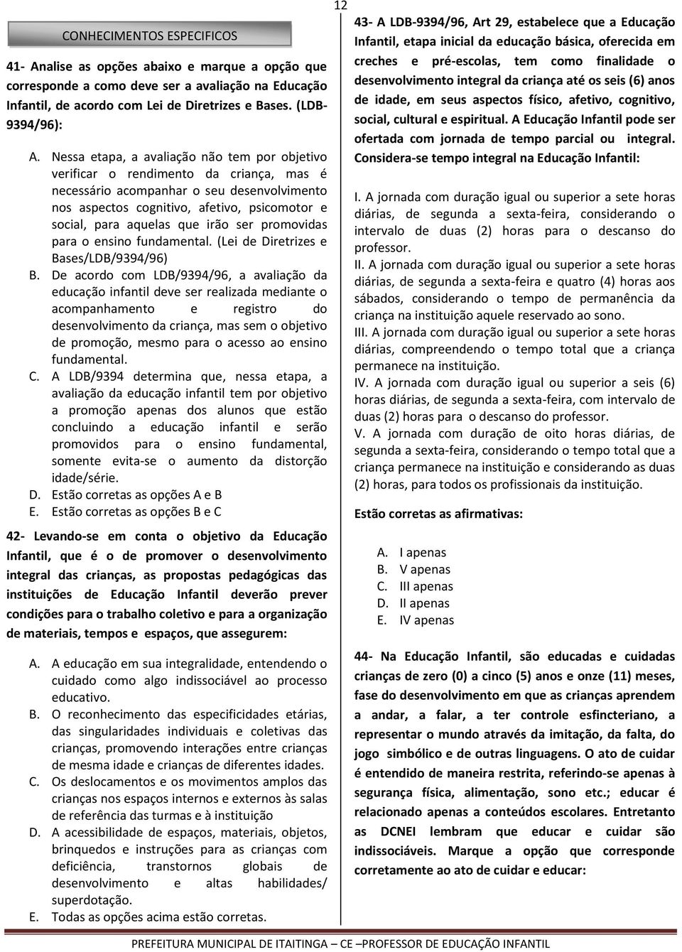 que irão ser promovidas para o ensino fundamental. (Lei de Diretrizes e Bases/LDB/9394/96) B.