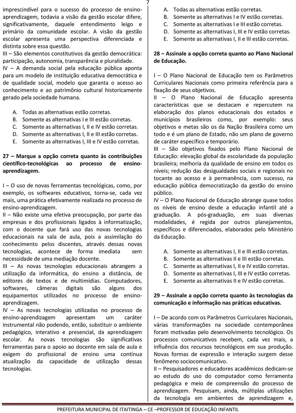 III São elementos constitutivos da gestão democrática: participação, autonomia, transparência e pluralidade.