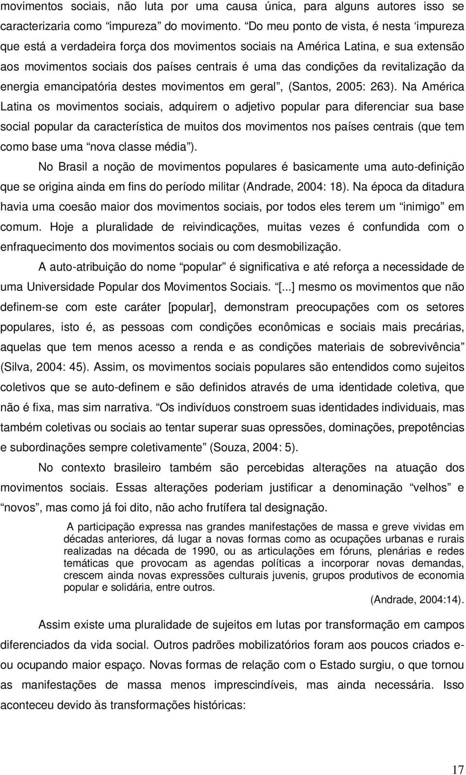 revitalização da energia emancipatória destes movimentos em geral, (Santos, 2005: 263).
