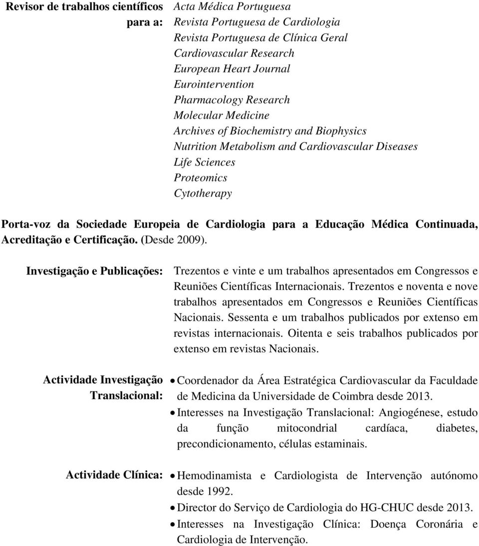 de Cardiologia para a Educação Médica Continuada, Acreditação e Certificação. (Desde 2009).