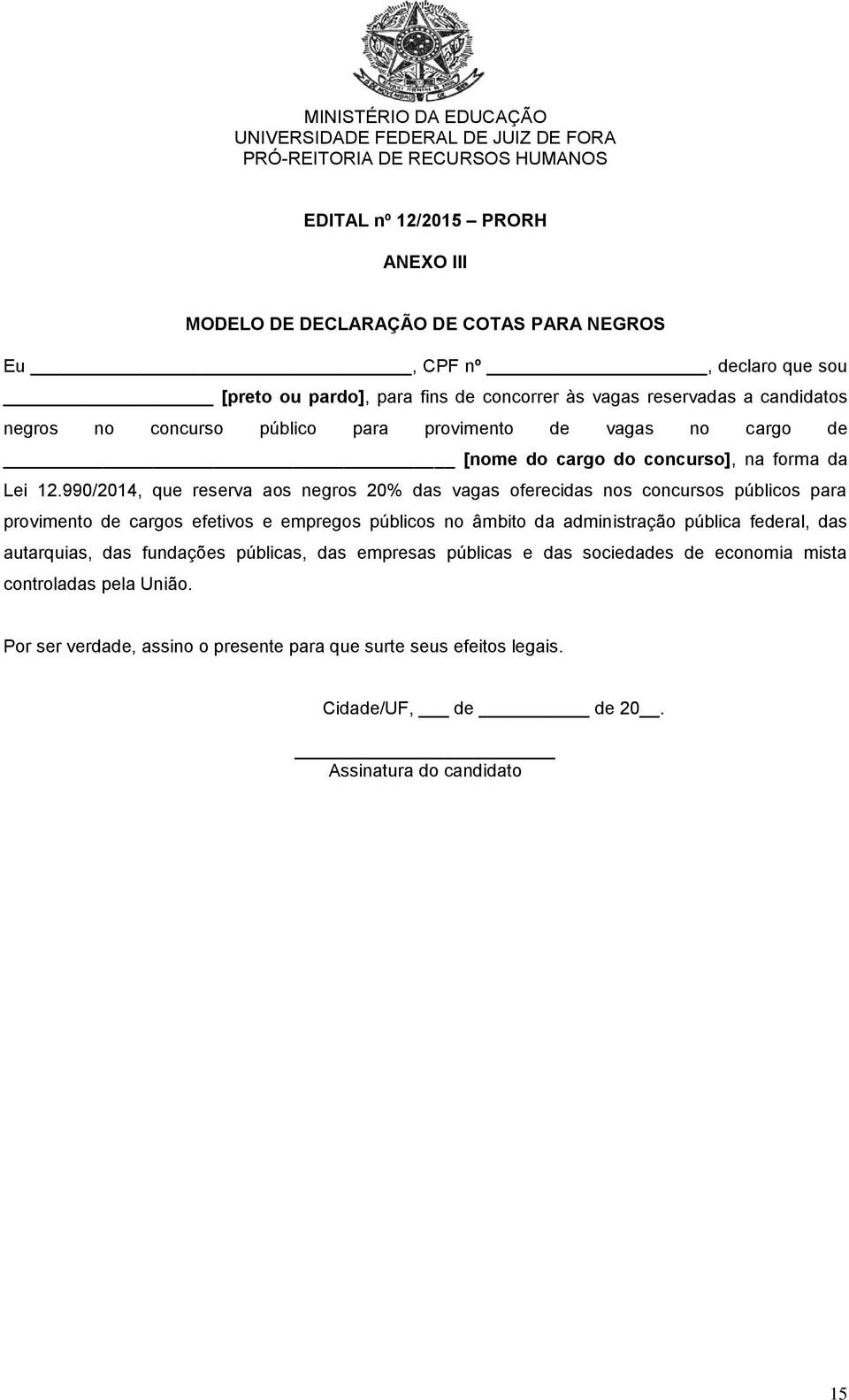 990/2014, que reserva aos negros 20% das vagas oferecidas nos concursos públicos para provimento de cargos efetivos e empregos públicos no âmbito da administração pública federal, das autarquias, das