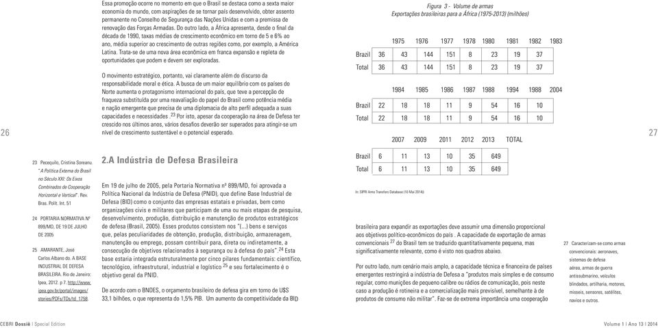 Do outro lado, a África apresenta, desde o final da década de 1990, taxas médias de crescimento econômico em torno de 5 e 6% ao ano, média superior ao crescimento de outras regiões como, por exemplo,