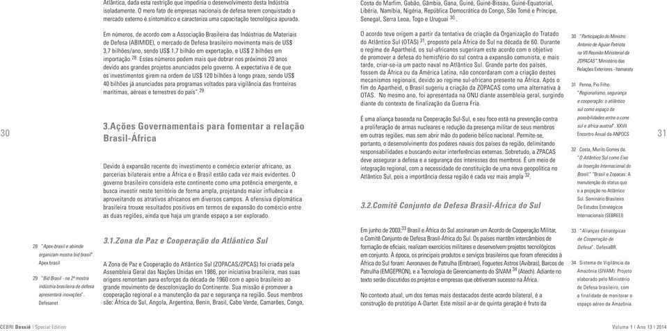 Costa do Marfim, Gabão, Gâmbia, Gana, Guiné, Guiné-Bissau, Guiné-Equatorial, Libéria, Namíbia, Nigéria, República Democrática do Congo, São Tomé e Príncipe, Senegal, Serra Leoa, Togo e Uruguai 30.