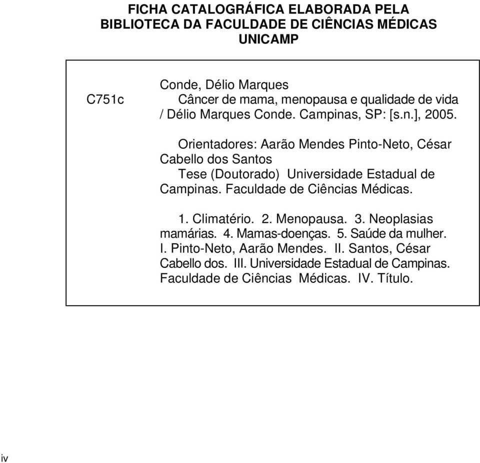 Orientadores: Aarão Mendes Pinto-Neto, César Cabello dos Santos Tese (Doutorado) Universidade Estadual de Campinas. Faculdade de Ciências Médicas. 1.