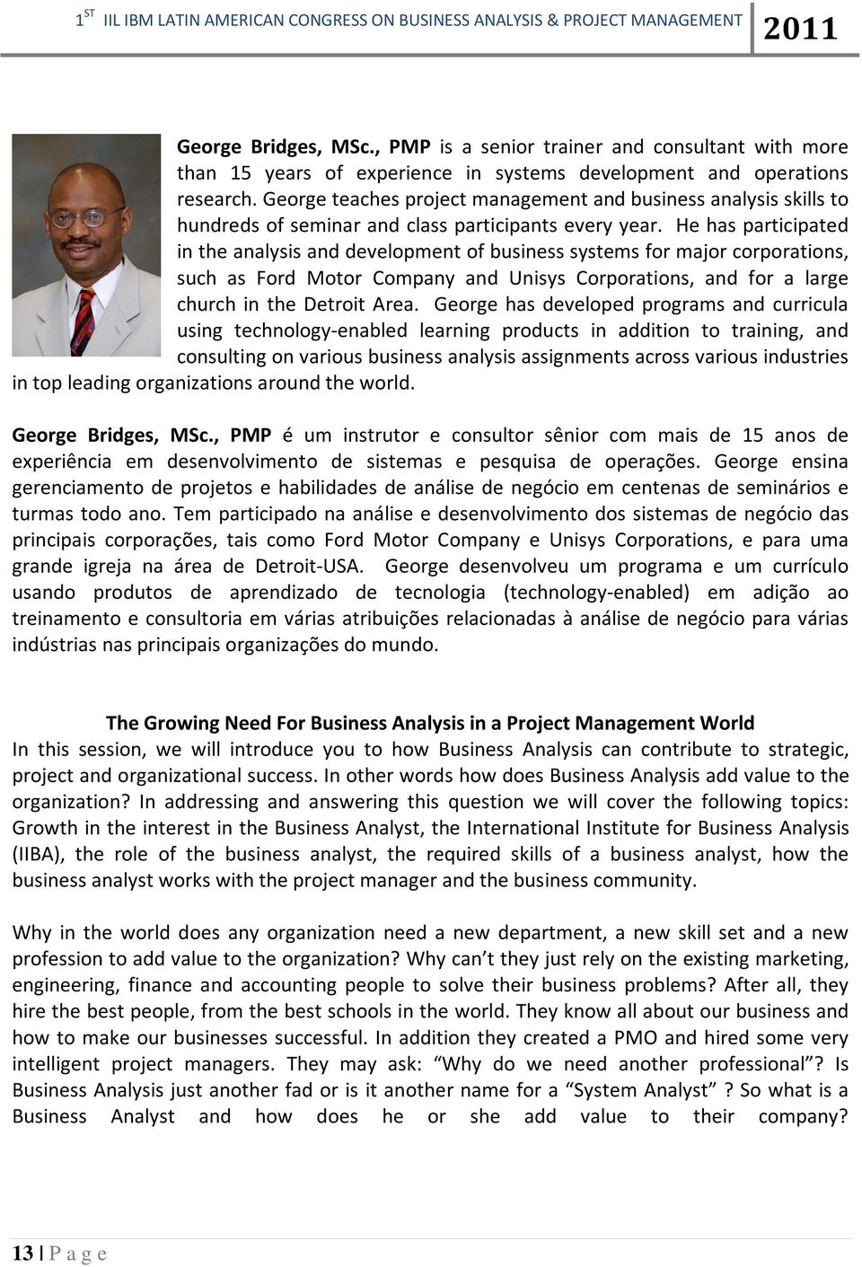 He has participated in the analysis and development of business systems for major corporations, such as Ford Motor Company and Unisys Corporations, and for a large church in the Detroit Area.