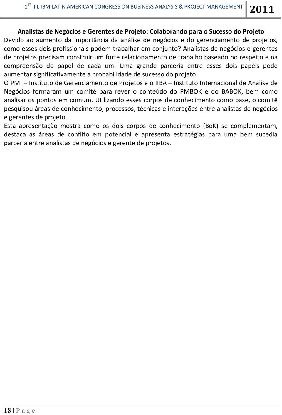 Uma grande parceria entre esses dois papéis pode aumentar significativamente a probabilidade de sucesso do projeto.