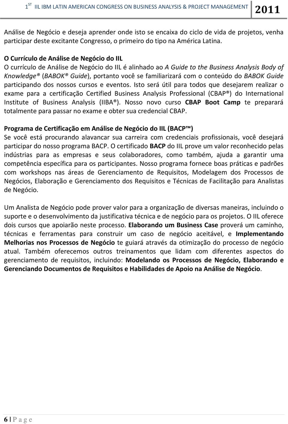 conteúdo do BABOK Guide participando dos nossos cursos e eventos.