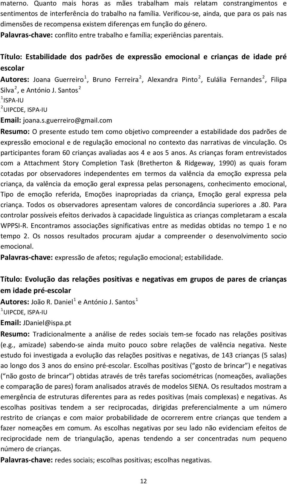 Título: Estabilidade dos padrões de expressão emocional e crianças de idade pré escolar 1 2 2 2 Autores: Joana GuerreiroP P, Bruno FerreiraP P, Alexandra PintoP P, Eulália FernandesP P, Filipa 2 2