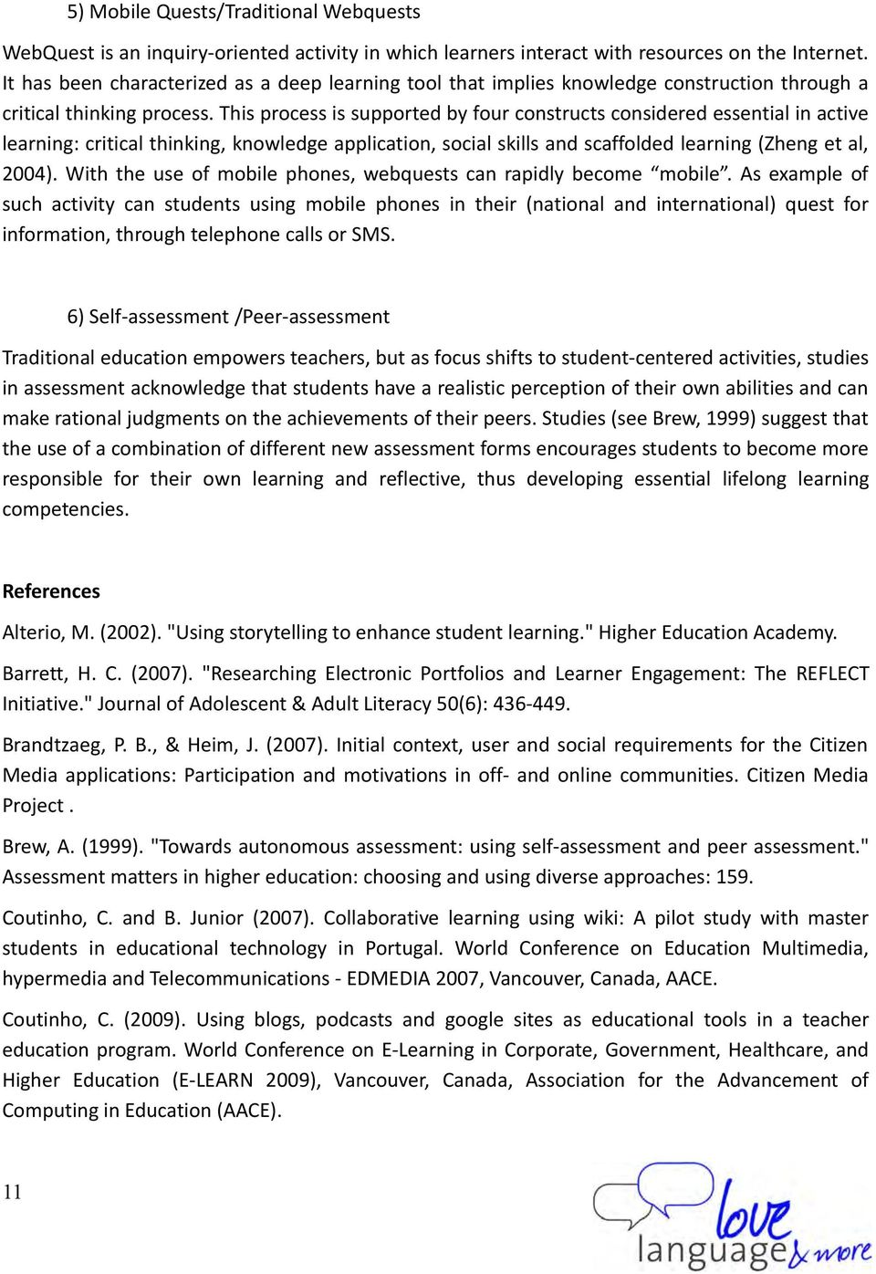 This process is supported by four constructs considered essential in active learning: critical thinking, knowledge application, social skills and scaffolded learning (Zheng et al, 2004).