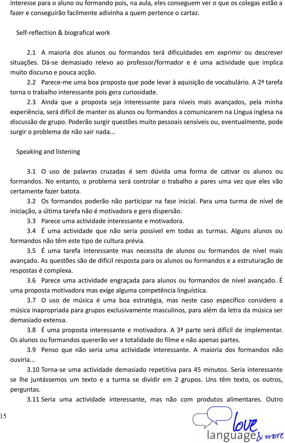 2 Parece-me uma boa proposta que pode levar à aquisição de vocabulário. A 2ª