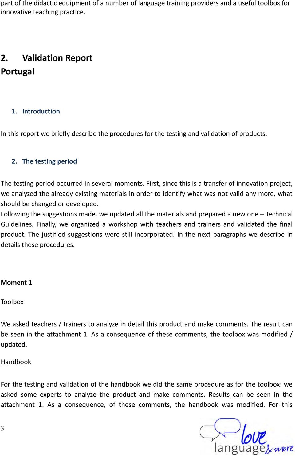 First, since this is a transfer of innovation project, we analyzed the already existing materials in order to identify what was not valid any more, what should be changed or developed.