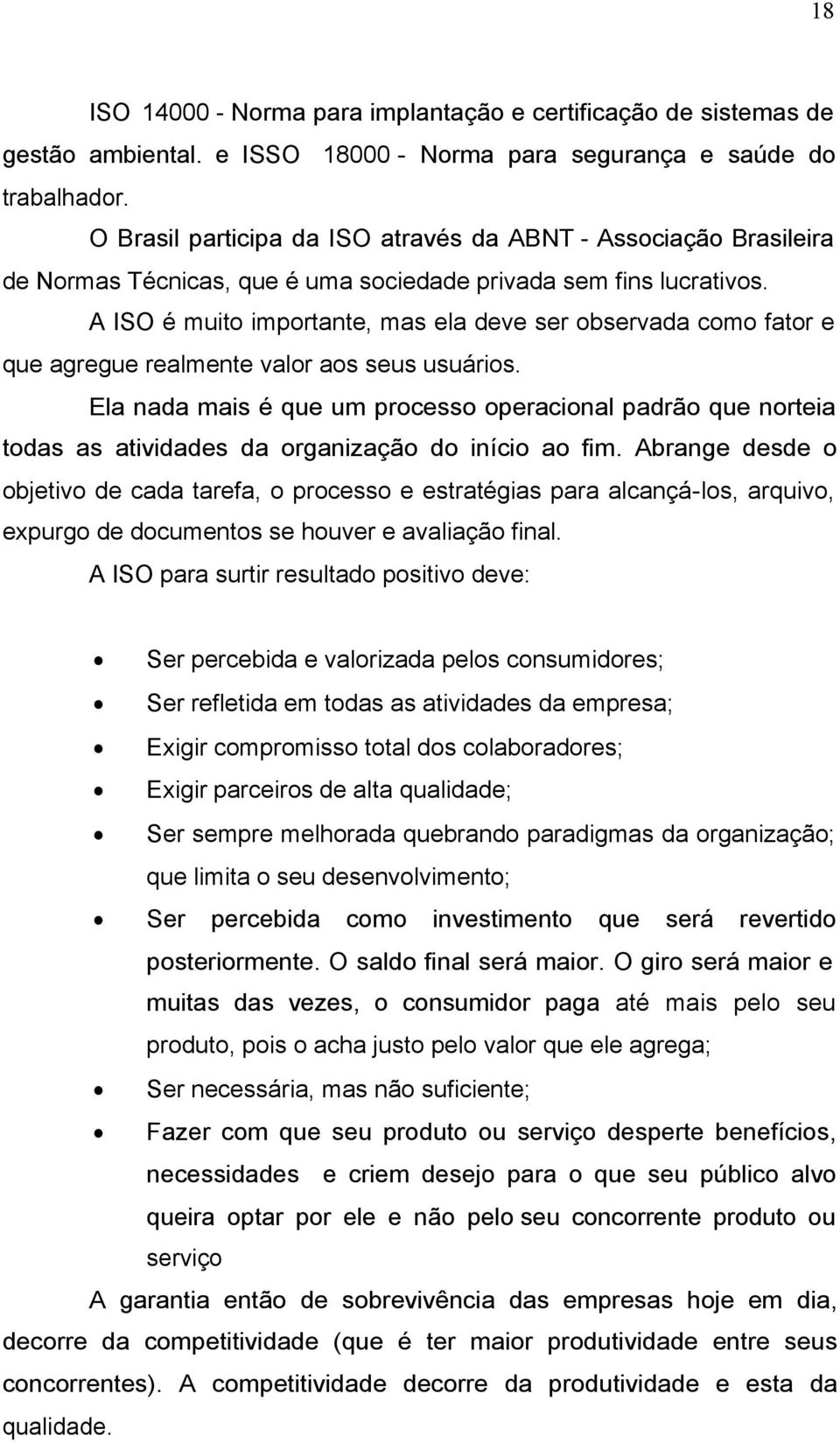 A ISO é muito importante, mas ela deve ser observada como fator e que agregue realmente valor aos seus usuários.