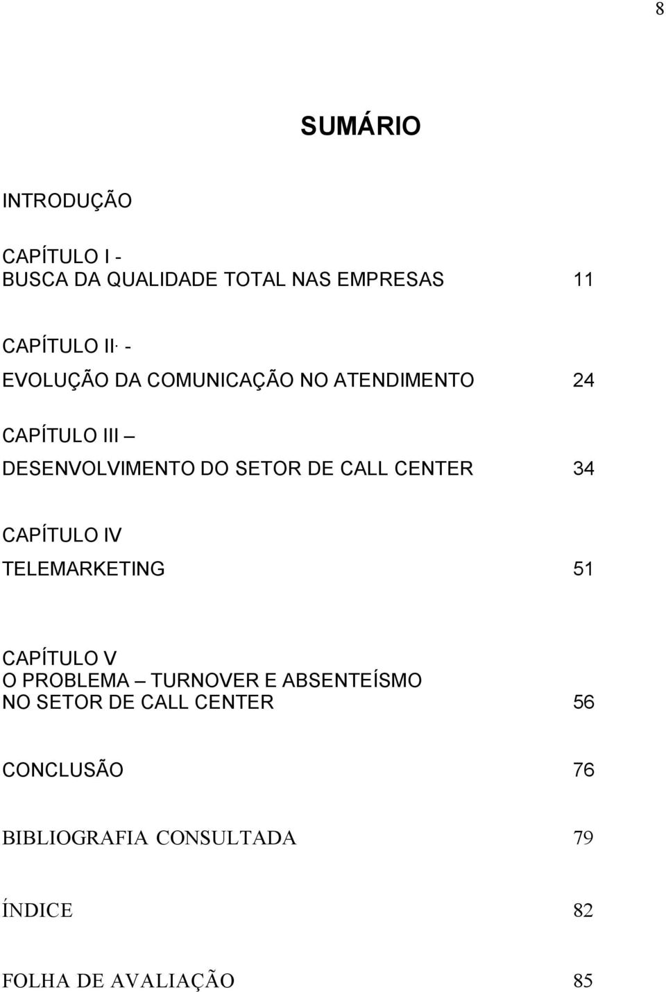 CENTER 34 CAPÍTULO IV TELEMARKETING 51 CAPÍTULO V O PROBLEMA TURNOVER E ABSENTEÍSMO NO