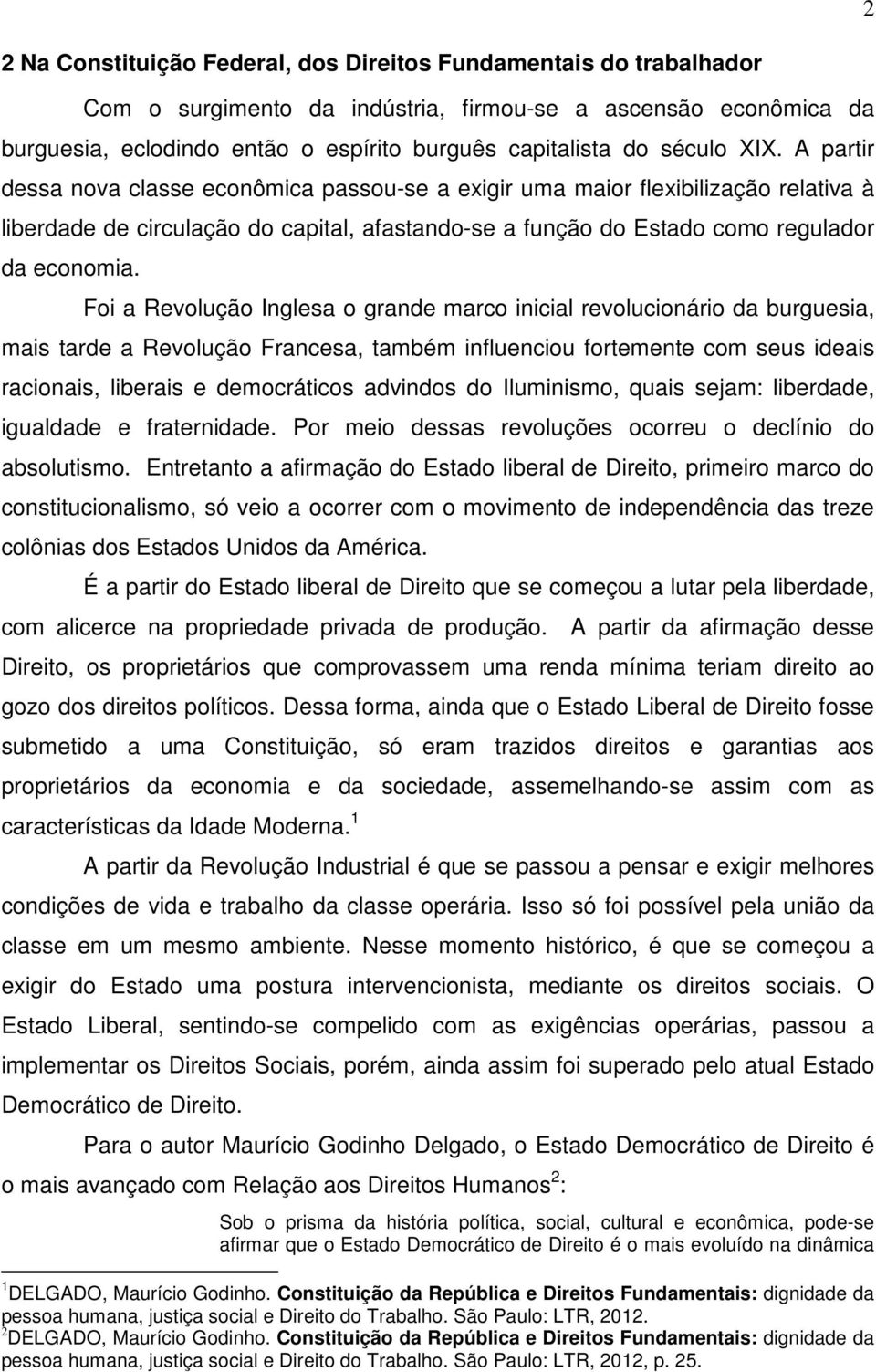 Foi a Revolução Inglesa o grande marco inicial revolucionário da burguesia, mais tarde a Revolução Francesa, também influenciou fortemente com seus ideais racionais, liberais e democráticos advindos