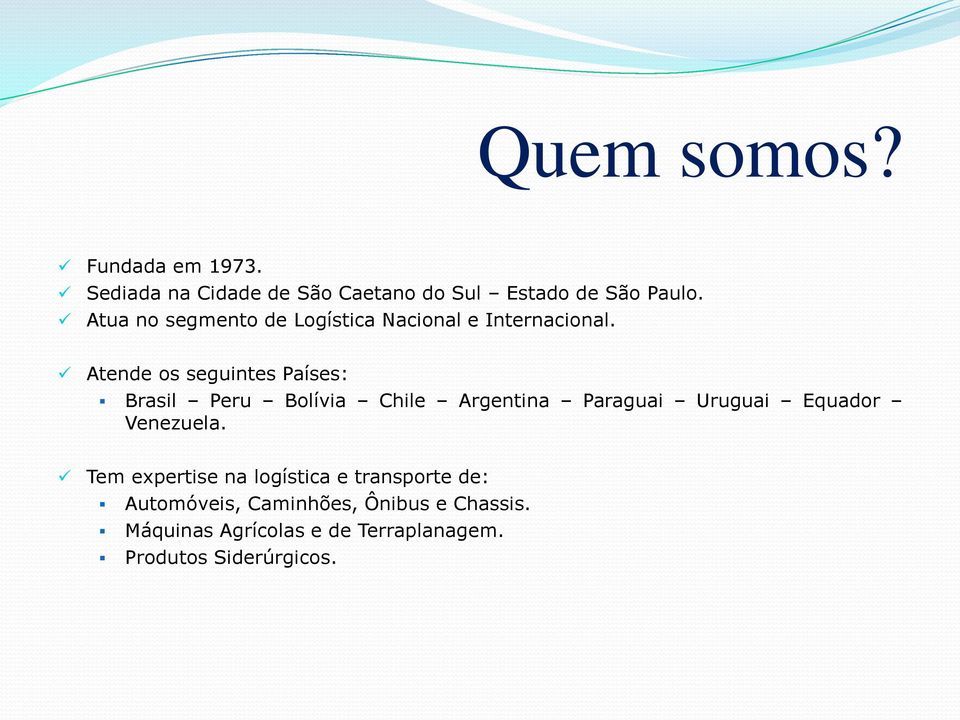 Atende os seguintes Países: Brasil Peru Bolívia Chile Argentina Paraguai Uruguai Equador