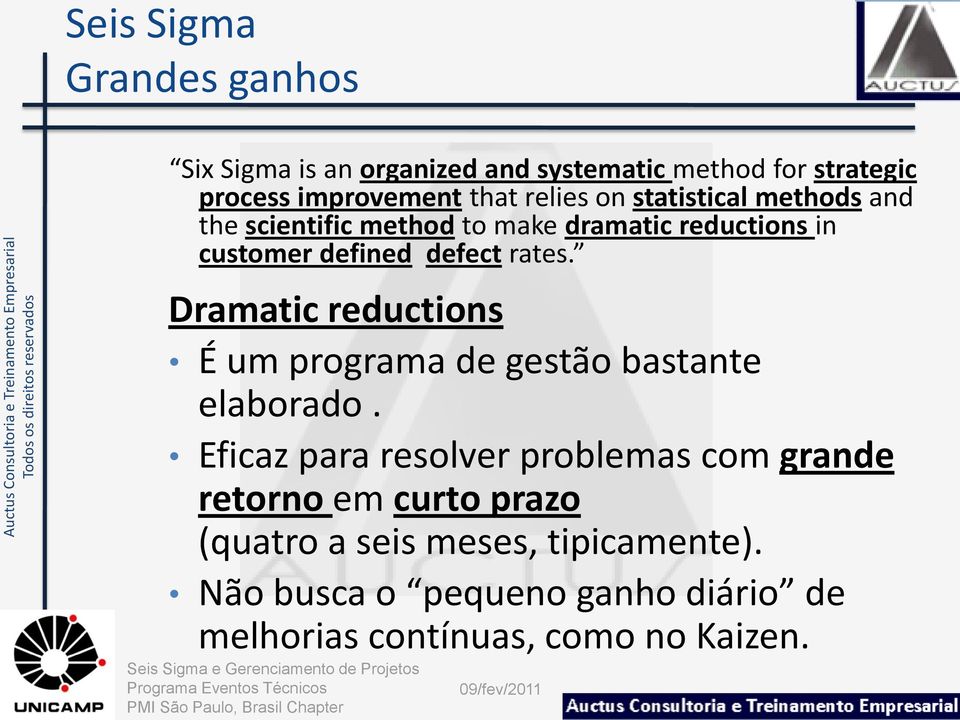 Dramatic reductions É um programa de gestão bastante elaborado.