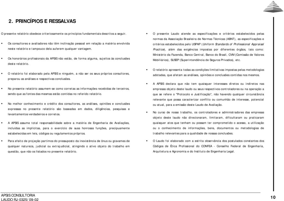 Os honorários profissionais da APSIS não estão, de forma alguma, sujeitos às conclusões deste relatório.