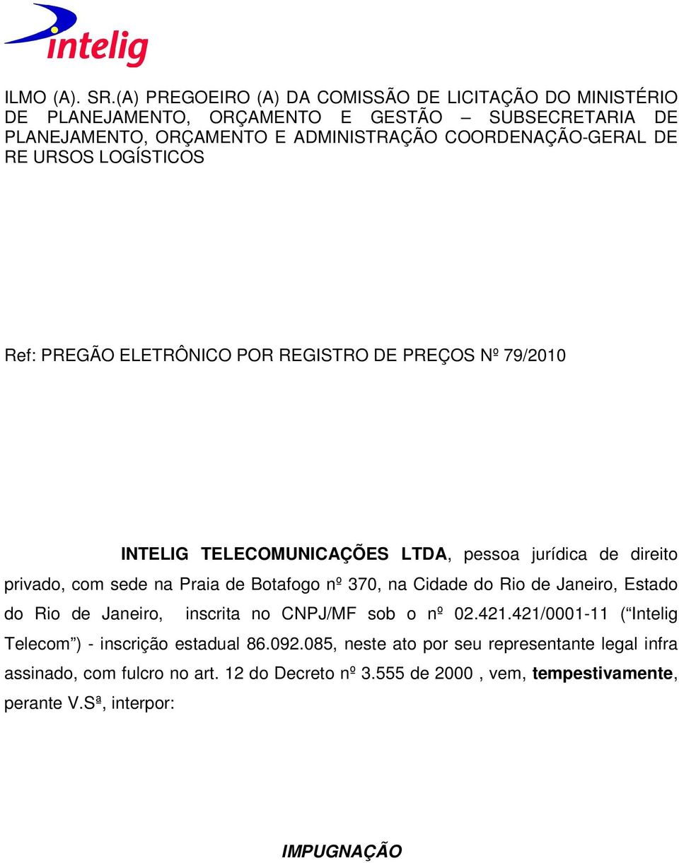 RE URSOS LOGÍSTICOS Ref: PREGÃO ELETRÔNICO POR REGISTRO DE PREÇOS Nº 79/2010 INTELIG TELECOMUNICAÇÕES LTDA, pessoa jurídica de direito privado, com sede na Praia de