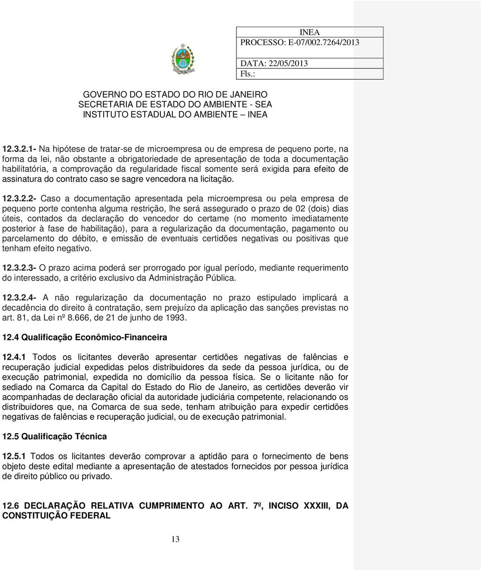 3.2.2- Caso a documentação apresentada pela microempresa ou pela empresa de pequeno porte contenha alguma restrição, lhe será assegurado o prazo de 02 (dois) dias úteis, contados da declaração do