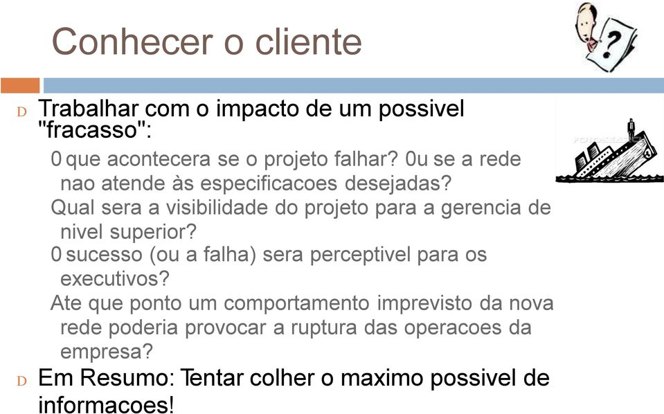 Qual sera a visibilidade do projeto para a gerencia de nivel superior?