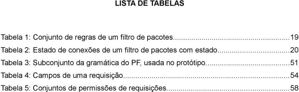 ..20 Tabela 3: Subconjunto da gramática do PF, usada no protótipo.